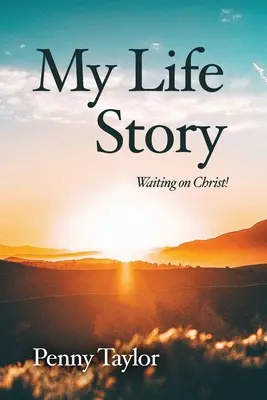 Povestea vieții mele: Așteptându-l pe Hristos! - My Life Story: Waiting on Christ!