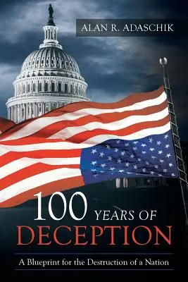 100 de ani de înșelăciune: Un plan pentru distrugerea unei națiuni - 100 Years of Deception: A Blueprint for the Destruction of a Nation
