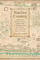Țara Natchez: Indieni, coloniști și peisajele rasei în Louisiana franceză - Natchez Country: Indians, Colonists, and the Landscapes of Race in French Louisiana