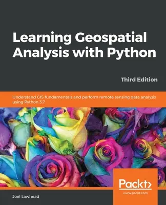 Învățarea analizei geospațiale cu Python - Ediția a treia - Learning Geospatial Analysis with Python - Third Edition