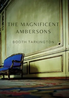 The Magnificent Ambersons: Un roman din 1918 scris de Booth Tarkington care a câștigat Premiul Pulitzer în 1919 - The Magnificent Ambersons: A 1918 novel written by Booth Tarkington which won the 1919 Pulitzer Prize