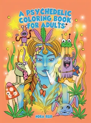 O carte de colorat psihedelică pentru adulți - artă relaxantă și antistres pentru Stoners - A Psychedelic Coloring Book For Adults - Relaxing And Stress Relieving Art For Stoners