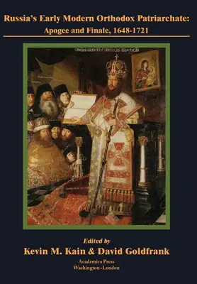 Patriarhia ortodoxă modernă timpurie a Rusiei: Apogeu și final, 1648-1721 - Russia's Early Modern Orthodox Patriarchate: Apogee and Finale, 1648-1721