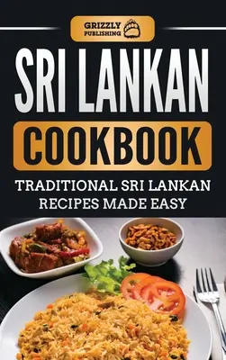 Carte de bucate srilankeză: Rețete tradiționale srilankeze făcute ușor - Sri Lankan Cookbook: Traditional Sri Lankan Recipes Made Easy
