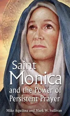 Sfânta Monica și puterea rugăciunii perseverente (St. Monica and the Power of Persistent Prayer) - St. Monica and the Power of Persistent Prayer