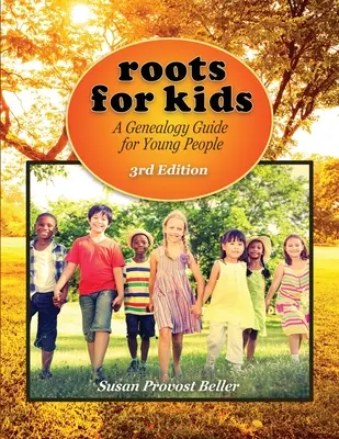 Rădăcini pentru copii: Un ghid de genealogie pentru tineri. Ediția a 3-a - Roots for Kids: A Genealogy Guide for Young People. 3rd Edition