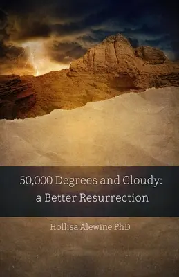 50.000 de grade și noros: O înviere mai bună - 50,000 Degrees and Cloudy: A Better Resurrection