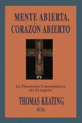 Mente Abierta, Corazon Abierto: La Dimension Contemplativa del Evangelio = Minte deschisă, inimă deschisă - Mente Abierta, Corazon Abierto: La Dimension Contemplativa del Evangelio = Open Mind, Open Heart