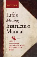 Life's Missing Instruction Manual: Ghidul care ar fi trebuit să-ți fie dat la naștere - Life's Missing Instruction Manual: The Guidebook You Should Have Been Given at Birth