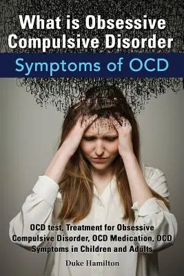 Ce Este Tulburarea Obsesiv Compulsivă. Simptome ale Ocd. Testul Ocd, Tratamentul pentru tulburarea obsesiv-compulsivă, Medicamente pentru Ocd, Simptomele Ocd la copilre - What Is Obsessive Compulsive Disorder. Symptoms of Ocd. Ocd Test, Treatment for Obsessive Compulsive Disorder, Ocd Medication, Ocd Symptoms in Childre