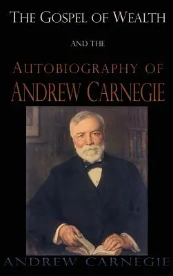 Evanghelia bogăției și autobiografia lui Andrew Carnegie (Gospel of Wealth and the Autobiography of Andrew Carnegie) - Gospel of Wealth and the Autobiography of Andrew Carnegie