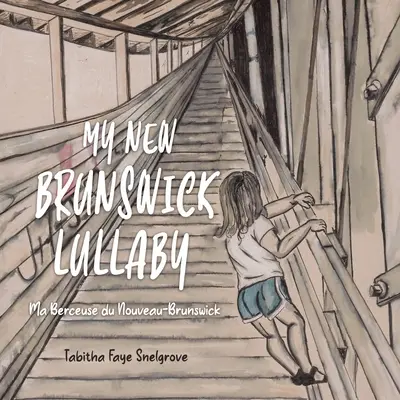 Cântecul meu de leagăn din New Brunswick: Ma Berceuse du Nouveau-Brunswick - My New Brunswick Lullaby: Ma Berceuse du Nouveau-Brunswick