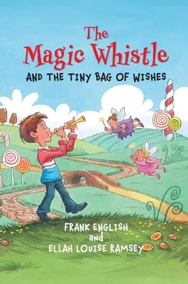 Fluierul magic și punguța cu dorințe (The Magic Whistle and the Tiny Bag of Wishes) - The Magic Whistle and the Tiny Bag of Wishes