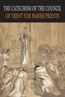 Catehismul Conciliului de la Trent pentru preoții de parohie - Catechism of the Council of Trent for Parish Priests