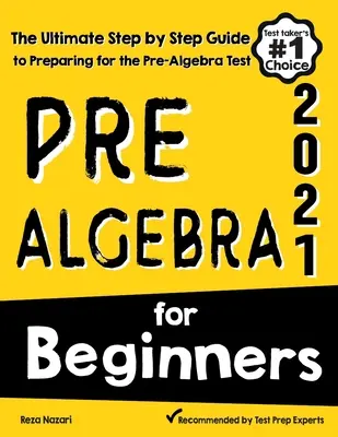 Pre-Algebra pentru începători: Ghidul final pas cu pas pentru pregătirea pentru testul Pre-Algebra - Pre-Algebra for Beginners: The Ultimate Step by Step Guide to Preparing for the Pre-Algebra Test