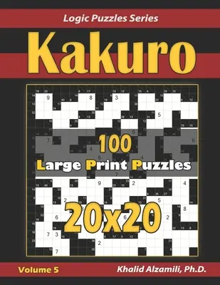 Kakuro: 100 de puzzle-uri cu tipar mare (20x20) - Kakuro: 100 Large Print (20x20) Puzzles