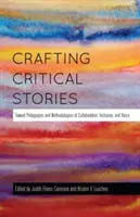 Crearea de povești critice: Către pedagogii și metodologii ale colaborării, incluziunii și vocii - Crafting Critical Stories: Toward Pedagogies and Methodologies of Collaboration, Inclusion, and Voice