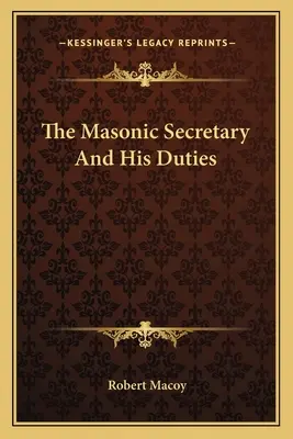 Secretarul masonic și îndatoririle sale - The Masonic Secretary and His Duties