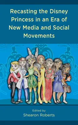 Reconstituirea prințesei Disney într-o eră a noilor media și a mișcărilor sociale - Recasting the Disney Princess in an Era of New Media and Social Movements