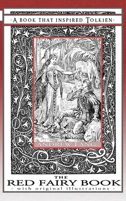 The Red Fairy Book - O carte care l-a inspirat pe Tolkien: Cu ilustrații originale - The Red Fairy Book - A Book That Inspired Tolkien: With Original Illustrations