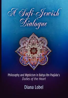 Un dialog sufi-evreiesc: Filosofie și misticism în lucrarea lui Bahya Ibn Paquda „Datoriile inimii - A Sufi-Jewish Dialogue: Philosophy and Mysticism in Bahya Ibn Paquda's Duties of the Heart