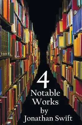 Patru opere notabile de Jonathan Swift (Complete and Unabridged), Inclusiv: Gulliver of Gulliver (în limba engleză) Călătoriile lui Gulliver, O propunere modestă, O poveste despre o cadă și Bătălia de la Th - Four Notable Works by Jonathan Swift (Complete and Unabridged), Including: Gulliver's Travels, a Modest Proposal, a Tale of a Tub and the Battle of Th