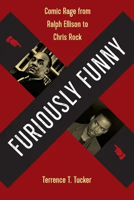 Furios de amuzant: Furia comică de la Ralph Ellison la Chris Rock - Furiously Funny: Comic Rage from Ralph Ellison to Chris Rock