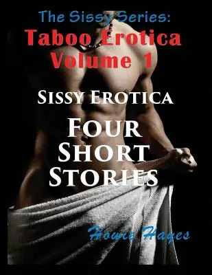 Seria Sissy: Taboo Erotica Volume 1 (Large Print): Sissy Erotica - Patru povestiri scurte - The Sissy Series: Taboo Erotica Volume 1 (Large Print): Sissy Erotica - Four Short Stories