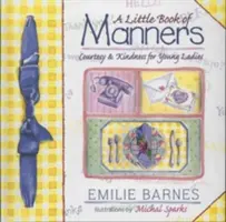 A Little Book of Manners: Etichetă pentru tinerele doamne - A Little Book of Manners: Etiquette for Young Ladies