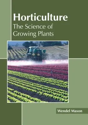 Horticultură: Știința cultivării plantelor - Horticulture: The Science of Growing Plants