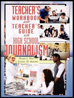 Cartea de lucru și ghidul profesorului pentru jurnalism la liceu - Teacher's Workbook and Teacher's Guide for High School Journalism