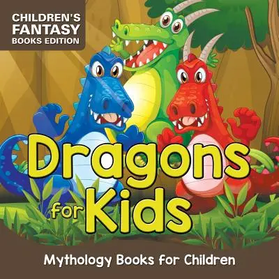 Dragoni pentru copii: Cărți de mitologie pentru copii - Ediție de cărți fantastice pentru copii - Dragons for Kids: Mythology Books for Children - Children's Fantasy Books Edition