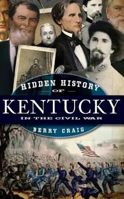 Istoria ascunsă a statului Kentucky în Războiul Civil - Hidden History of Kentucky in the Civil War