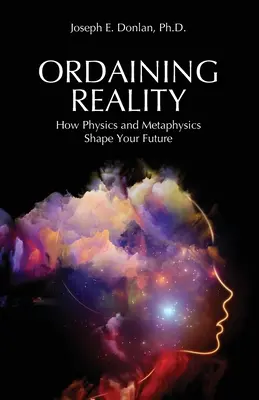 Orânduirea realității: Cum fizica și metafizica îți modelează viitorul - Ordaining Reality: How Physics and Metaphysics Shape Your Future