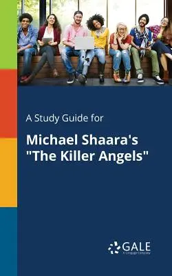 Un ghid de studiu pentru The Killer Angels de Michael Shaara - A Study Guide for Michael Shaara's the Killer Angels