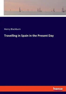 Călătorii în Spania în zilele noastre - Travelling in Spain in the Present Day