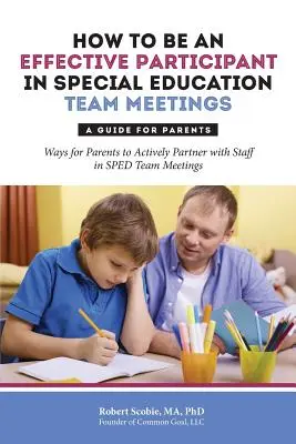 Cum să fii un participant eficient la ședințele echipei de educație specială: Un ghid pentru părinți - How to Be an Effective Participant in Special Education Team Meetings: A Guide for Parents