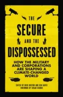 Cei siguri și cei deposedați: Cum militarii și corporațiile modelează o lume schimbată de climă - The Secure and the Dispossessed: How the Military and Corporations are Shaping a Climate-Changed World
