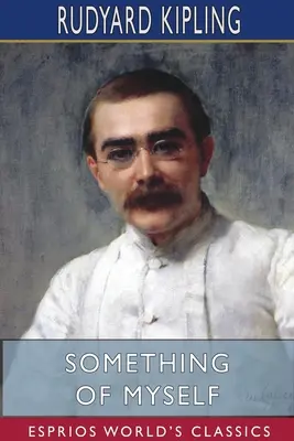 Ceva despre mine însumi (Esprios Classics) - Something of Myself (Esprios Classics)