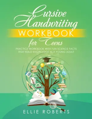 Cursive Handwriting Workbook for Teens: Caiet de exerciții cu fapte științifice amuzante care dezvoltă cunoștințele unui tânăr adult - Cursive Handwriting Workbook for Teens: Practice Workbook with Fun Science Facts that Build Knowledge in a Young Adult