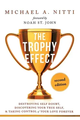 Efectul trofeu: Distrugerea îndoielii de sine, descoperirea adevăratului tău sine și preluarea controlului asupra vieții tale pentru totdeauna! - The Trophy Effect: Destroying Self-Doubt, Discovering Your True Self, and Taking Control of Your Life Forever!