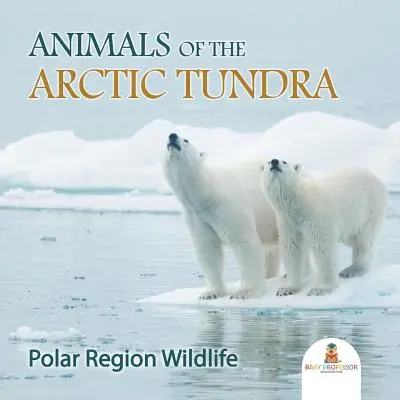 Animale din tundra arctică: fauna regiunii polare - Animals of the Arctic Tundra: Polar Region Wildlife