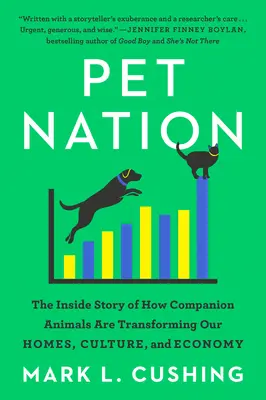 Pet Nation: Povestea din interior a modului în care animalele de companie ne transformă casele, cultura și economia - Pet Nation: The Inside Story of How Companion Animals Are Transforming Our Homes, Culture, and Economy