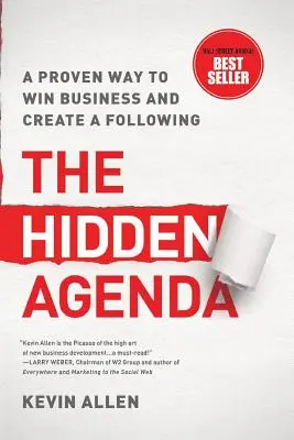 Hidden Agenda: O modalitate dovedită de a câștiga afaceri și de a crea un urmaș - Hidden Agenda: A Proven Way to Win Business & Create a Following