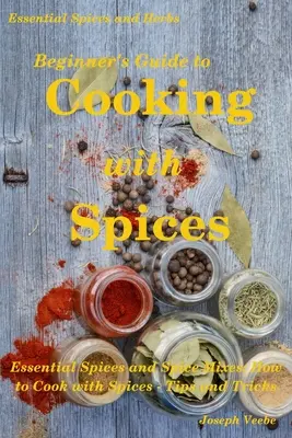 Ghidul începătorului pentru gătitul cu condimente - Beginner's Guide to Cooking with Spices