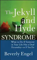 Sindromul Jekyll și Hyde: Ce să faci dacă cineva din viața ta are o personalitate dublă - sau dacă tu ai - The Jekyll and Hyde Syndrome: What to Do If Someone in Your Life Has a Dual Personality - Or If You Do