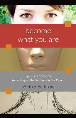 Devino ceea ce ești: Formarea spirituală în conformitate cu Predica de pe Munte [Spiritual Formation According to the Sermon on the Mount - Become What You Are: Spiritual Formation According to the Sermon on the Mount