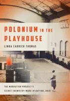 Polonium în casa de joacă: Lucrările chimice secrete ale Proiectului Manhattan în Dayton, Ohio - Polonium in the Playhouse: The Manhattan Project's Secret Chemistry Work in Dayton, Ohio