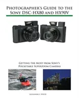 Ghidul fotografului pentru Sony Dsc-Hx80 și Hx90v: Obținerea maximului de la camerele Superzoom de buzunar Sony - Photographer's Guide to the Sony Dsc-Hx80 and Hx90v: Getting the Most from Sony's Pocketable Superzoom Cameras