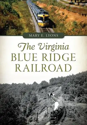 Calea ferată Blue Ridge din Virginia - The Virginia Blue Ridge Railroad
